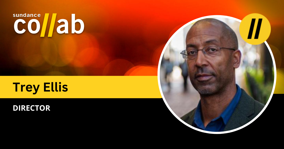 Trey Ellis - Sundance Collab